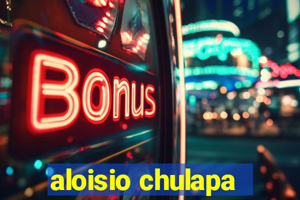 aloisio chulapa